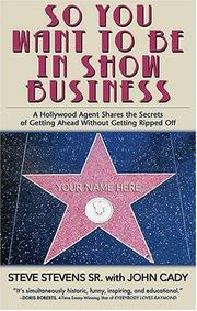 Cover of: So you want to be in show business: a Hollywood agent shares the secrets of getting ahead without getting ripped off