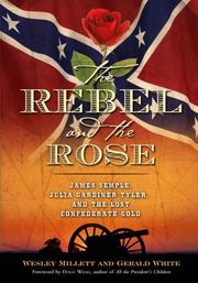 Cover of: The Rebel and the Rose: James A. Semple, Julia Gardiner Tyler, and the Lost Confederate Gold