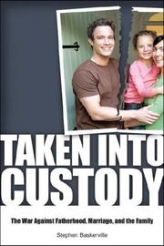 Cover of: Taken into Custody: The War Against Fatherhood, Marriage, and the Family