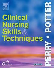Cover of: Clinical Nursing Skills and Techniques (6th Edition) by Anne Griffin Perry, Patricia A. Potter