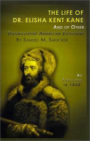 The Life of Dr. Elisha Kent Kane by Samuel M. Smucker