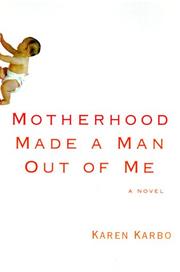 Cover of: Motherhood made a man out of me by Karen Karbo