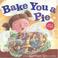 Cover of: Bake You a Pie