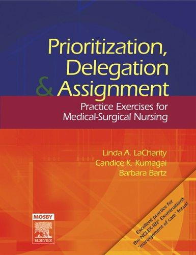Prioritization, Delegation, and Assignment by Linda LaCharity, Candice K. Kumagai, Barbara Bartz