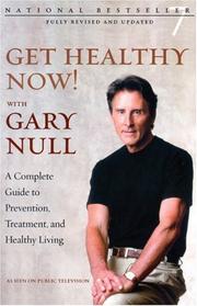 Cover of: Get Healthy Now!: A Complete Guide to Prevention, Treatment And Healthy Living / With Gary Null