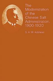 Cover of: The Modernization of the Chinese Salt Administration, 1900-1920