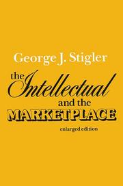 The intellectual and the market place by George J. Stigler