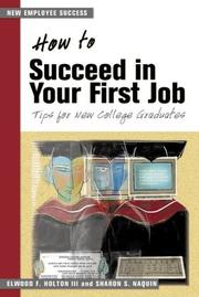 Cover of: How to Succeed in Your First Job by Elwood F Holton, Ed Holton, Sharon S Naquin, Sharon Naquin
