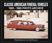 Classic American funeral vehicles, 1900 through 1980 by Walt McCall, Tom McPherson
