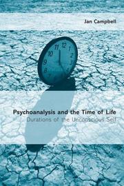 Cover of: Psychoanalysis and the Time of Life: Durations of the Unconscious Self