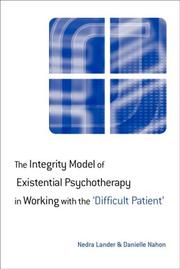 The integrity model of existential psychotherapy in working with the "difficult patient" by Nedra R. Lander, Danielle Nahon, Nedra Lander