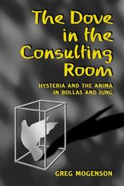 Cover of: The dove in the consulting room: hysteria and the anima in Bollas and Jung