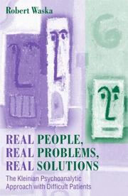 Cover of: Real people, real problems, real solutions: the Kleinian psychoanalytic approach with difficult patients