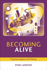 Cover of: Becoming Alive  Psychoanalysis and Vitality by RYAN LAMOTHE, RYAN LAMOTHE