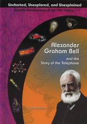 Cover of: Alexander Graham Bell and the Story of the Telephone (Uncharted, Unexplored, and Unexplained) by 