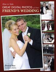 Cover of: How to Take Great Digital Photos of Your Friend's Wedding (How to Take) by Patrick Rice