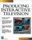 Cover of: Producing Interactive Television