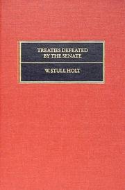 Cover of: Treaties defeated by the Senate: a study of the struggle between President and Senate over the conduct of foreign relations