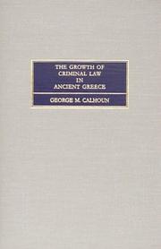 Cover of: The growth of criminal law in ancient Greece by George Miller Calhoun