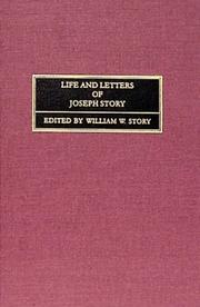 Cover of: Life and Letters of Joseph Story: Associate Justice of the Supreme Court of the United States, and Dane Professor of Law at Harvard University