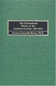 Cover of: The constitutional history of the Louisiana Purchase, 1803-1812 by Everett Somerville Brown