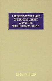 Cover of: A treatise on the right of personal liberty and the writ of habeas corpus and the practice connected with it: with a view of the law of extradition of fugitives