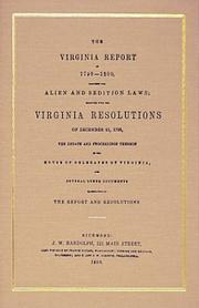 Cover of: The Virginia report of 1799-1800, touching the Alien and Sedition laws: together with the Virginia resolutions of December 21, 1798, the debate and proceedings thereon in the House of Delegates of Virginia, and several other documents illustrative of the report and resolutions.