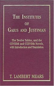Cover of: The Institutes of Gaius and Justinian: The Twelve Tables, and the Cxviiith and Cxxviith Novels, With Introduction and Translation