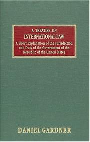 Cover of: A treatise on international law and a short explanation of the jurisdiction and duty of the government of the republic of the United States