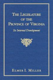 Cover of: The legislature of the province of Virginia by Elmer I. Miller, Elmer I. Miller