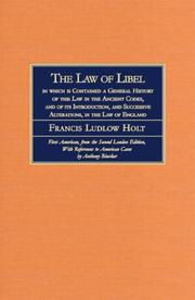 Cover of: The law of libel: in which is contained a general history of this law in the ancient codes, and of its introduction, and successive alterations, in the law of England : comprehending a digest of all the leading cases upon libels, from the earliest to the present time