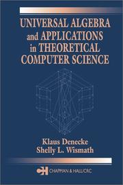 Universal algebra and applications in theoretical computer science by Klaus Denecke, Shelly L. Wismath