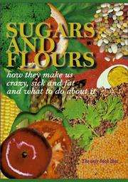 Cover of: Sugars and flours: how they make us crazy, sick, and fat and what to do about it