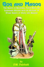 Cover of: Gog and Magog: The Giants in Guildhall; Their Real and Legendary History With an Account of Other Civic Giants, at Home and Abroad