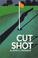 Cover of: Cut shot