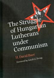 The struggle of Hungarian Lutherans under communism by H. David Baer