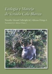 Ecología y manejo de venado cola blanca by Timothy Edward Fulbright, J. Alfonso Ortega-s.