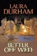 Cover of: Better off wed by Laura Durham