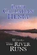 Cover of: Where the river runs by Patti Callahan Henry