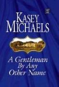 Cover of: A Gentleman by Any Other Name