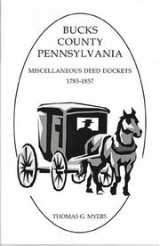 Cover of: Bucks County, Pennsylvania miscellaneous deed dockets, 1785-1857 by Thomas G. Myers