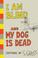 Cover of: I Am Blind and My Dog is Dead
