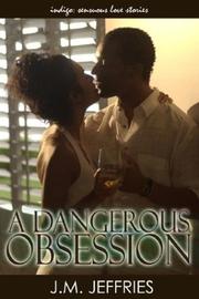 Cover of: A Dangerous Obsession by J. M. Jeffries