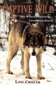 Cover of: Captive Wild: One Woman's Adventure Living with Wolves