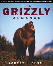 Cover of: The Grizzly Almanac by Robert H. Busch