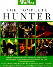 Cover of: Field & Stream The Complete Hunter (Field & Stream) by Doug Painter, Philip Bourjaily, W. Tarrant, Thomas McIntyre, Bob Robb, J. B. Robinson, Doug Painter, Philip Bourjaily, W. Tarrant, Thomas McIntyre, Bob Robb, J. B. Robinson