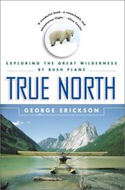 Cover of: True north: exploring the great wilderness by bush plane