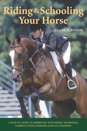 Cover of: Riding & Schooling Your Horse: A How-To Guide to Improving Your Riding Technique, Complete with Exercises and Illustrations