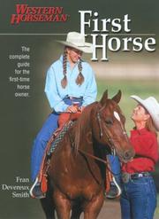 Cover of: First Horse: The Complete Guide for the First-Time Horse Owner