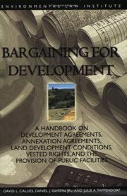 Cover of: Bargaining for development: a handbook on development agreements, annexation agreements, land development conditions, vested rights, and the provision of public facilities